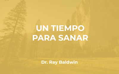 Dr. Ray Baldwin: Un Tiempo Para Sanar